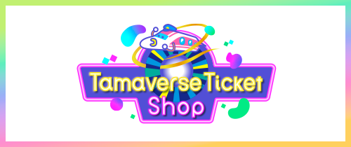 Tamaverse Ticket Shop͂I